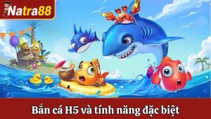 Bắn Cá H5 - Tìm Hiểu Về 3 Tính Năng Đặc Biệt Độc Quyền