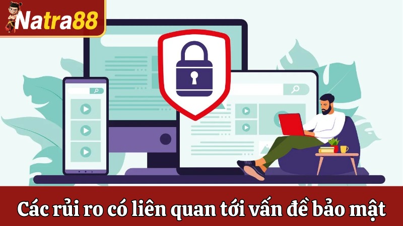 Các rủi ro có liên quan tới vấn đề bảo mật