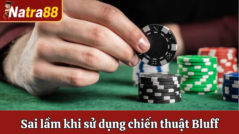 Các sai lầm cần tránh khi sử dụng chiến thuật đánh Bluff