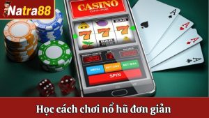 Học Cách Chơi Nổ Hũ Đơn Giản Nhưng Hiệu Quả Từ Chuyên Gia