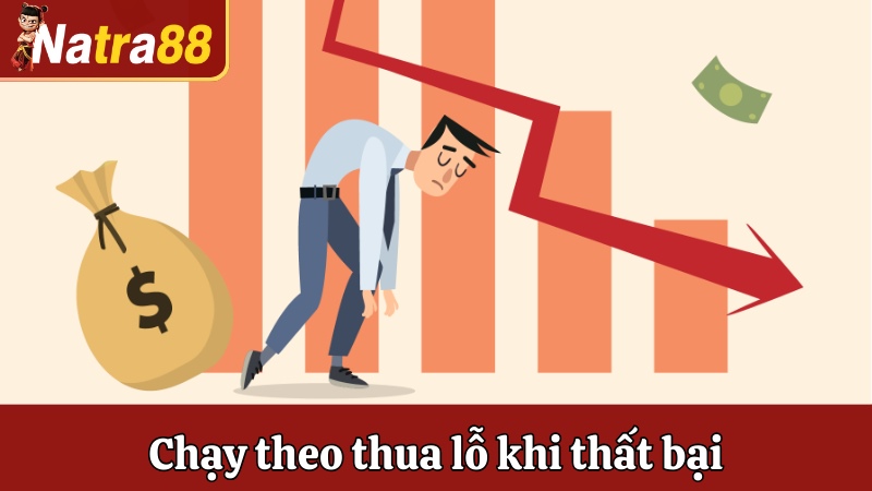 Chạy theo thua lỗ khi thất bại