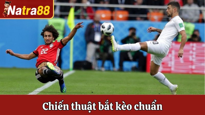 Chiến thuật bắt kèo chuẩn không cần chỉnh