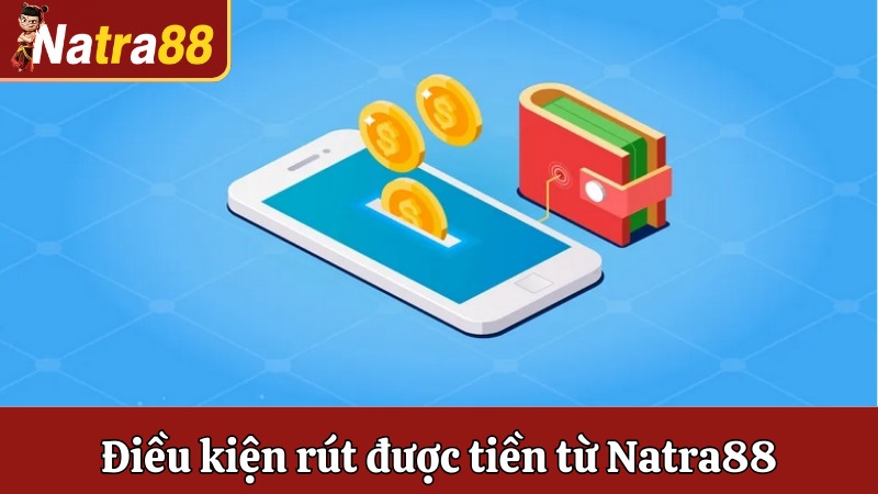 Điều kiện để người chơi rút được tiền từ Natra88
