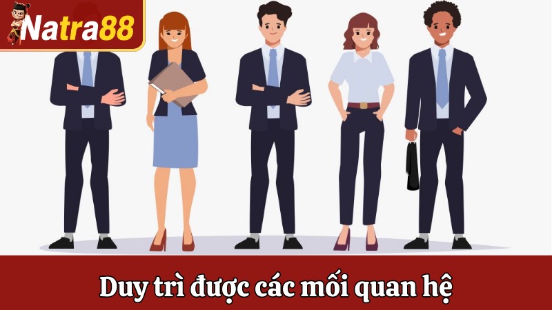 Duy trì được các mối quan hệ
