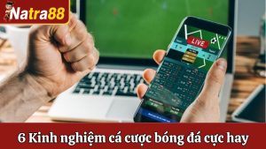 6 Kinh Nghiệm Cá Cược Bóng Đá Cực Hay Có Thể Bạn Chưa Biết