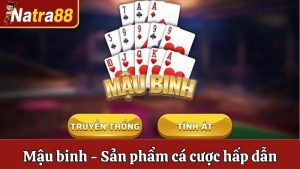 Luật Chơi Mậu Binh - Sản Phẩm Cá Cược Hấp Dẫn Tại Natra88