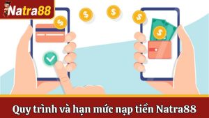 Nạp Tiền Natra88 - Các Phương Thức, Quy Trình Và Hạn Mức