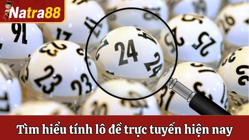Tìm hiểu tính lô đề trực tuyến hiện nay