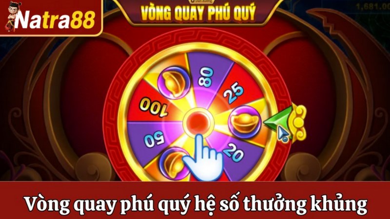 Vòng quay phú quý ẩn chứa hệ số thưởng khủng
